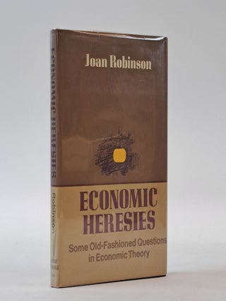 1399277 ECONOMIC HERESIES: SOME OLD-FASHIONED QUESTIONS IN ECONOMIC THEORY. Joan Robinson