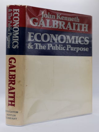 1399279 ECONOMICS AND THE PUBLIC PURPOSE [Signed]. John Kenneth Galbraith
