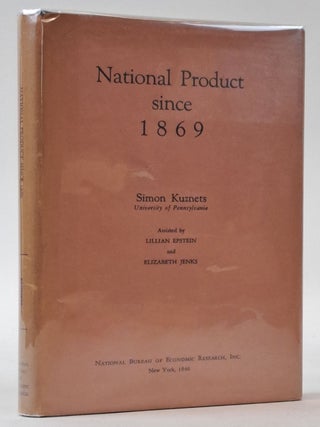 1399342 NATIONAL PRODUCT SINCE 1869. Simon Kuznets, Lillian Epstein, Elizabeth Jenks