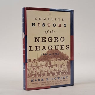 1399391 A COMPLETE HISTORY OF THE NEGRO LEAGUES 1884 TO 1955. Mark Ribowsky