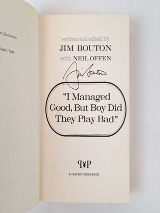"I MANAGED GOOD, BUT BOY DID THEY PLAY BAD" [Signed]