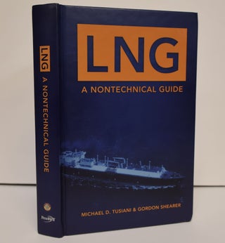 1399655 LNG: A NONTECHNICAL GUIDE. Michael D. Tusiani, Gordon Shearer
