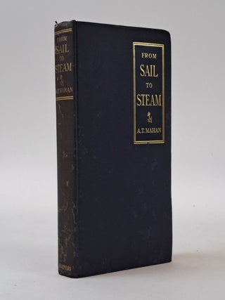 1399693 FROM SAIL TO STEAM; RECOLLECTIONS OF NAVAL LIFE. A. T. Mahan