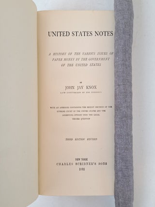 UNITED STATES NOTES: A HISTORY OF THE VARIOUS ISSUES OF PAPER MONEY BY THE GOVERNMENT OF THE UNITED STATES