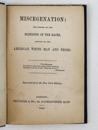 MISCEGENATION: THE THEORY OF THE BLENDING OF THE RACES, APPLIED TO THE AMERICAN WHITE MAN AND THE NEGRO