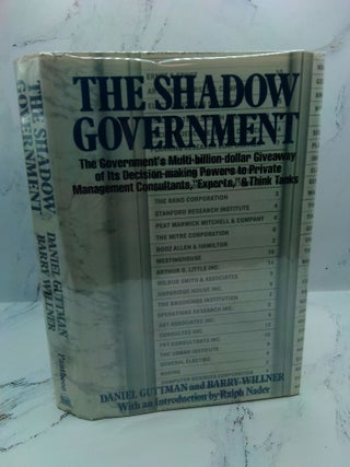 1400400 THE SHADOW GOVERNMENT: THE GOVERNMENT'S MULTI-BILLION-DOLLAR GIVEAWAY OF ITS...