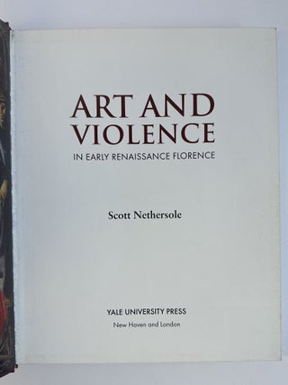 ART AND VIOLENCE IN EARLY RENAISSANCE FLORENCE