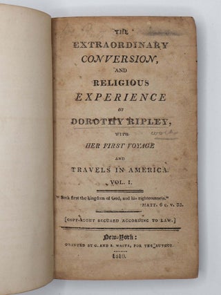 1401702 THE EXTRAORDINARY CONVERSION, AND RELIGIOUS EXPERIENCE OF DOROTHY RIPLEY, WITH HER FIRST...