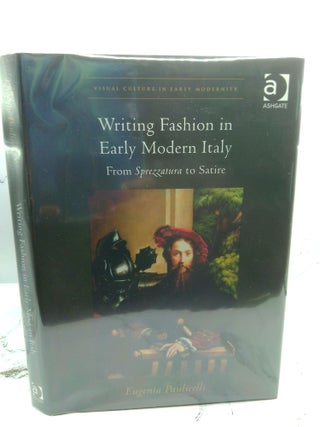 1402112 WRITING FASHION IN EARLY MODERN ITALY: FROM SPREZZATURA TO SATIRE. Eugenia Paulicelli