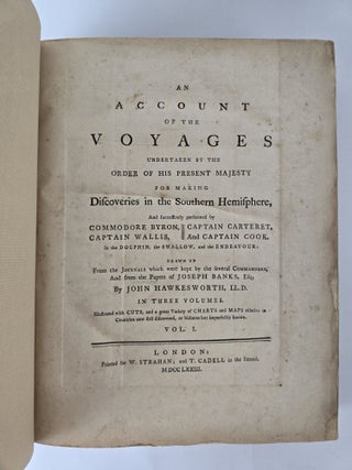 AN ACCOUNT OF THE VOYAGES UNDERTAKEN BY THE ORDER OF HIS PRESENT MAJESTY FOR MAKING DISCOVERIES IN THE SOUTHERN HEMISPHERE, AND SUCCESSIVELY PERFORMED BY COMMODORE BYRON, CAPTAIN WALLIS, CAPTAIN CARTERET, AND CAPTAIN COOK, IN THE DOLPHIN, THE SWALLOW, AND THE ENDEAVOUR [Three Volumes]