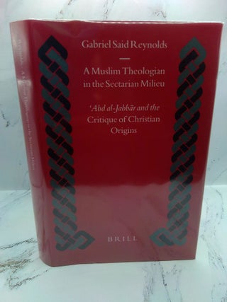 1402925 A MUSLIM THEOLOGIAN IN THE SECTARIAN MILIEU: 'ABD AL-JABBĀR AND THE CRITIQUE OF...
