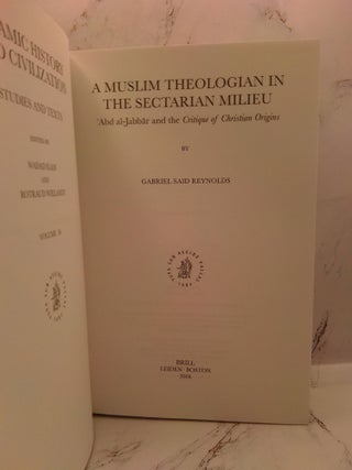 A MUSLIM THEOLOGIAN IN THE SECTARIAN MILIEU: 'ABD AL-JABBĀR AND THE CRITIQUE OF CHRISTIAN ORIGINS