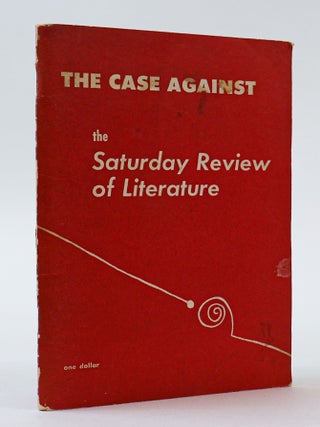 1403705 THE CASE AGAINST THE SATURDAY REVIEW OF LITERATURE [Inscribed to Bill Bird, Presumed by...