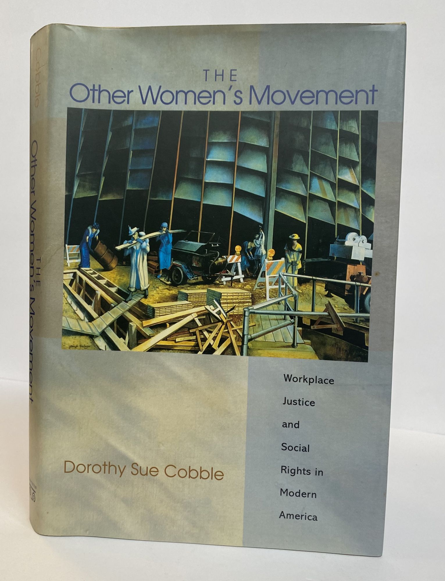 1404122 THE OTHER WOMEN'S MOVEMENT: WORKPLACE JUSTICE AND SOCIAL RIGHTS IN MODERN AMERICA [Inscribed]. Dorothy Sue Cobble.