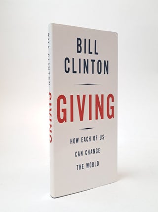 1404685 GIVING: HOW EACH OF US CAN CHANGE THE WORLD [Signed]. Bill Clinton