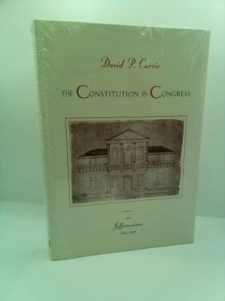 1406655 THE CONSTITUTION IN CONGRESS: THE JEFFERSONIANS, 1801-1829. David P. Currie