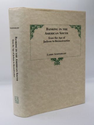 1406672 BANKING IN THE AMERICAN SOUTH: FROM THE AGE OF JACKSON TO RECONSTRUCTION. Larry Schweikart