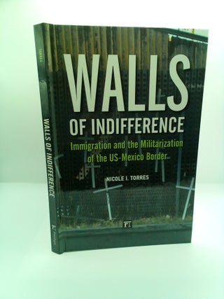 1407389 WALLS OF INDIFFERENCE: IMMIGRATION AND THE MILITARIZATION OF THE US-MEXICO BORDER. Nicole...