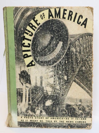 1407812 A PICTURE OF AMERICA: THE PHOTOSTORY OF AMERICA—AS IT IS—AND AS IT MIGHT BE. TOLD BY...
