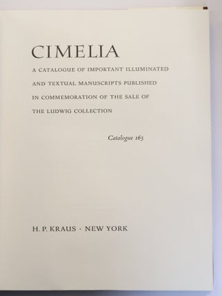 CIMELIA; A CATALOGUE OF IMPORTANT ILLUMINATED AND TEXTUAL MANUSCRIPTS PUBLISHED IN COMMEMORATION OF THE SALE OF THE LUDWIG COLLECTION; CATALOGUE 165