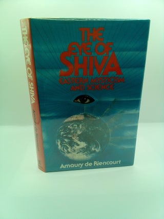 1407907 THE EYE OF SHIVA: EASTERN MYSTICISM AND SCIENCE. Amaury de Riencourt