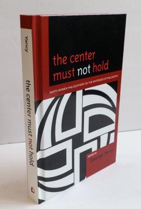 1408479 THE CENTER MUST NOT HOLD: WHITE WOMEN PHILOSOPHERS ON THE WHITENESS OF PHILOSOPHY. George...