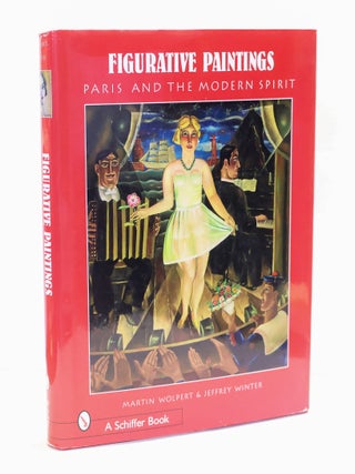 1408737 FIGURATIVE PAINTINGS: PARIS AND THE MODERN SPIRIT. Martin Wolfpert, Jeffrey Winter
