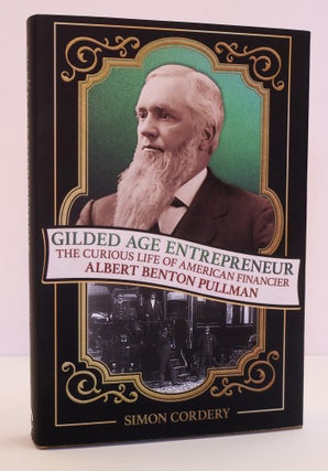 1408903 GILDED AGE ENTREPRENEUR: THE CURIOUS LIFE OF AMERICAN FINANCIER ALBERT BENTON PULLMAN....