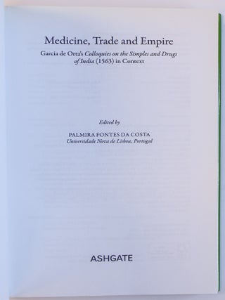 MEDICINE, TRADE, AND EMPIRE: GARCIA DE ORTA'S COLLOQUIES ON THE SIMPLES AND DRUGS OF INDIA (1563) IN CONTEXT