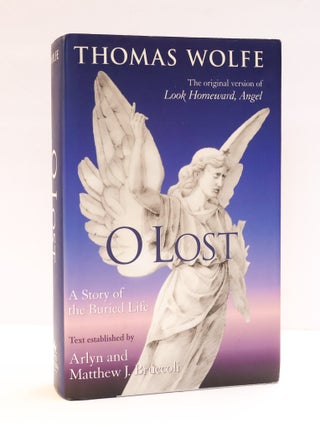 1409120 O LOST: A STORY OF THE BURIED LIFE. Thomas Wolfe, Arlyn Bruccoli, Matthew J. Bruccoli