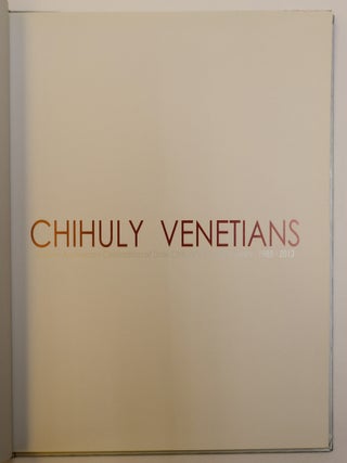 CHIHULY VENETIANS: A SILVER ANNIVERSARY CELEBRATION OF DALE CHIHULY'S VENETIAN SERIES, 1988-2013