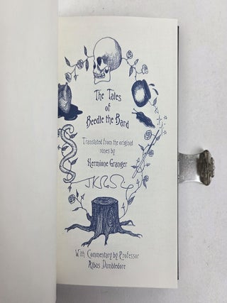 THE TALES OF BEEDLE THE BARD; TRANSLATED FROM THE ORIGINAL RUNES BY HERMIONE GRANGER; COMMENTARY BY ALBUS DUMBLEDORE