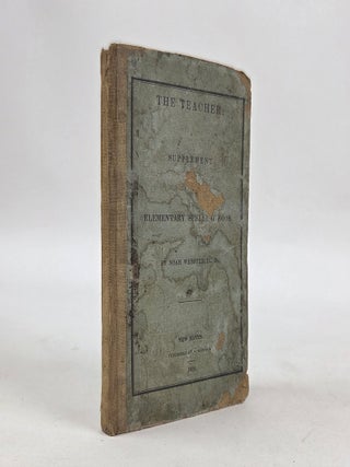 1409440 THE TEACHER; A SUPPLEMENT TO THE ELEMENTARY SPELLING BOOK. Noah Webster