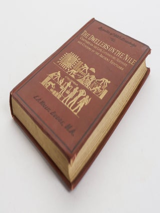 THE DWELLERS ON THE NILE OR CHAPTERS ON THE LIFE LITERATURE HISTORY AND CUSTOMS OF THE ANCIENT EGYPTIANS