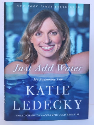 1409605 JUST ADD WATER: MY SWIMMING LIFE. Katie Ledecky