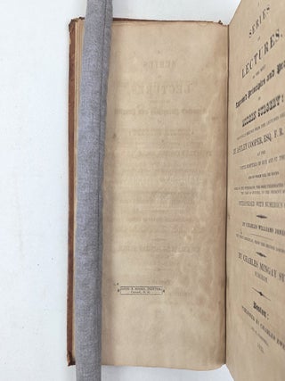 A SERIES OF LECTURES, OF THE MOST APPROVED PRINCIPLES AND PRACTICE OF MODERN SURGERY: PRINCIPALLY DERIVED FROM THE LECTURES DELIVERED BY ASTLEY COOPER
