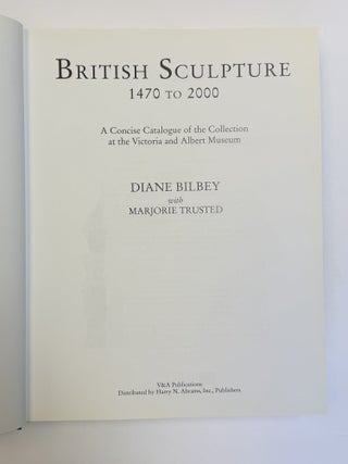 BRITISH SCULPTURE 1470 TO 2000: A CONCISE CATALOGUE OF THE COLLECTION AT THE VICTORIA AND ALBERT MUSEUM
