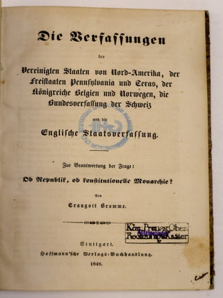 DIE VERFASSUNGEN DER VEREINIGTEN STAATEN VON NORD-AMERIKA, DER FREISTAATEN PENNSYLVANIA UND TEXAS, DER KÖNIGREICHE BELGIEN UND NORWEGEN, DIE BUNDESVERFASSUNG DER SCHWEIZ UND DIE ENGLISCHE STAATSVERFASSUNG: ZUR BEANTWORTUNG DER FRAGE: OB REPUBLIK, OB KONSTITUTIONELLE MONARCHIE?