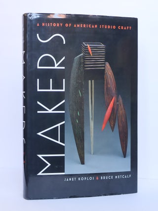 1410220 MAKERS: A HISTORY OF AMERICAN STUDIO CRAFTS. Janet Koplos, Bruce Metcalf
