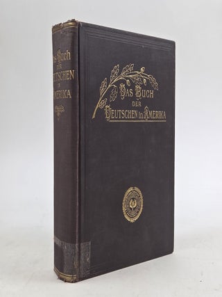 1410400 DAS BUCH DER DEUTSCHEN IN AMERIKA; HERAUSGEGEBEN UNTER DEN AUSPICIEN DES...