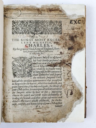 THE SURGEONS MATE OR MILITARY & DOMESTIQUE SURGERY. DISCOUERING FAITHFULLY & PLAINLY YE METHOD AND ORDER OF YE SURGEONS CHEST, YE VSES OF THE INSTRUMENTS, THE VERTUES AND OPERATIONS OF YE MEDICINES, W[I]TH YE EXACT CURES OF WOUNDS MADE BY GUN-SHOTT, AND OTHERWISE AS NAMELY: WOUNDS, APOSTUMES, VLCERS, FISTULA'S, FRACTURES, DISLOCATIONS, WTH YE MOST EASIE & SAFEST WAYES OF AMPUTATION OR DISMEMBRING, THE CURES OF THE SCURUEY, OF YE FLUXES OF YE BELLY, OF YE COLLICKE AND ILIACA PASSIO, OF TENASMUS AND EXITUS ANI, AND OF THE CALENTURE, WITH A TREATISE OF YE CURE OF YE PLAGUE.