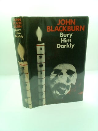 1410640 BURY HIM DARKLY. John Blackburn