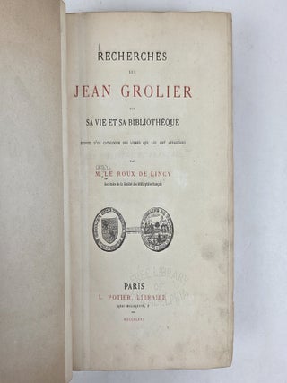 RECHERCHES SUR JEAN GROLIER SUR SA VIE ET SA BIBLIOTHEQUE SUIVIES D'UN CATALOGUE DES LIVRES QUI LUI ONT APPARTENU