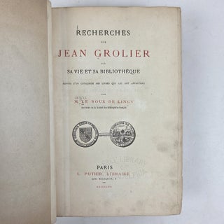 RECHERCHES SUR JEAN GROLIER SUR SA VIE ET SA BIBLIOTHEQUE SUIVIES D'UN CATALOGUE DES LIVRES QUI LUI ONT APPARTENU