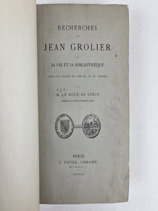 RECHERCHES SUR JEAN GROLIER SUR SA VIE ET SA BIBLIOTHEQUE SUIVIES D'UN CATALOGUE DES LIVRES QUI LUI ONT APPARTENU