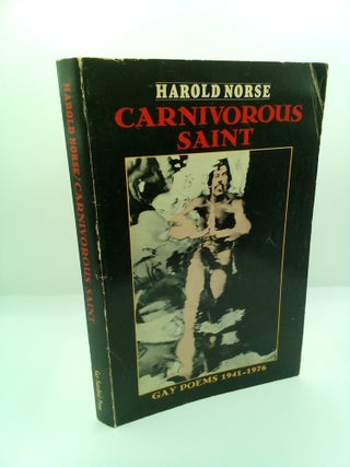 1410787 CARNIVOROUS SAINT: GAY POEMS, 1941-1976. Harold Norse