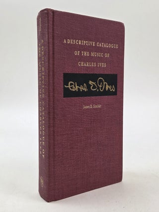 1410887 A DESCRIPTIVE CATALOGUE OF THE MUSIC OF CHARLES IVES. James B. Sinclair