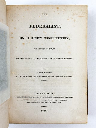 THE FEDERALIST, ON THE NEW CONSTITUTION; WRITTEN IN 1788