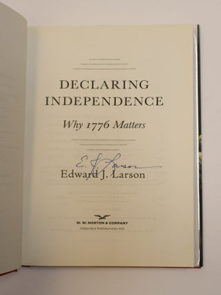 DECLARING INDEPENDENCE: WHY 1776 MATTERS [Signed]