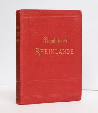 1411050 DIE RHEINLANDE VON DER SCHWEIZER BIS SUR HOLLÄNDISCHEN GRENZE. Karl Baedeker